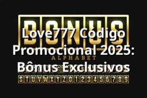 Love777 Código Promocional 2025: Bônus Exclusivos 🎁
