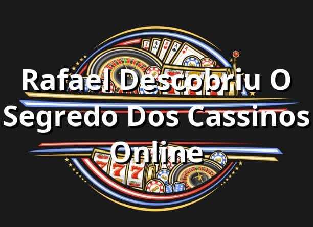 Rafael Descobriu O Segredo Dos Cassinos Online 🇧🇷